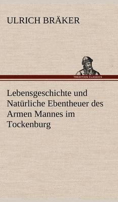 Lebensgeschichte Und Naturliche Ebentheuer Des Armen Mannes Im Tockenburg (Hardback)
