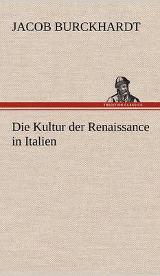 Die Kultur Der Renaissance in Italien (Hardback)