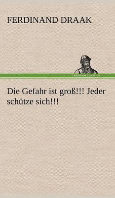 Die Gefahr Ist Gross!!! Jeder Schutze Sich!!! (Hardback)