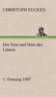 Der Sinn Und Wert Des Lebens. 1. Fassung 1907 (Hardback)