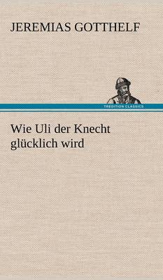 Wie Uli Der Knecht Glucklich Wird (Hardback)