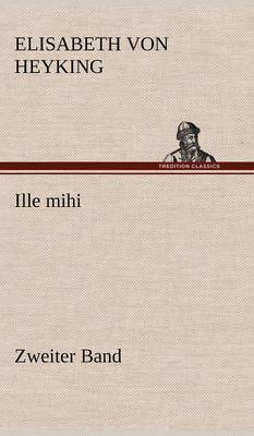 Ille Mihi - Zweiter Band (Hardback)