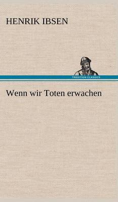 Wenn Wir Toten Erwachen (Hardback)