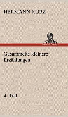 Gesammelte Kleinere Erzahlungen, 4. Teil (Hardback)