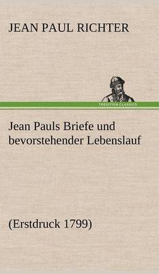 Jean Pauls Briefe Und Bevorstehender Lebenslauf (Hardback)