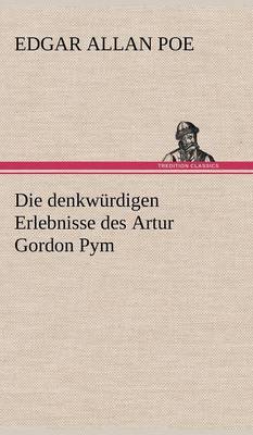 Die Denkwurdigen Erlebnisse Des Artur Gordon Pym (Hardback)
