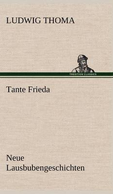 Tante Frieda. Neue Lausbubengeschichten (Hardback)