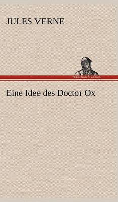 Eine Idee Des Doctor Ox (Hardback)
