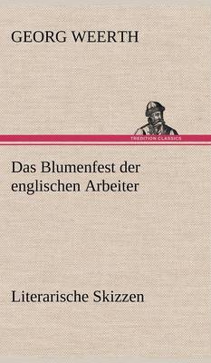 Das Blumenfest Der Englischen Arbeiter. Literarische Skizzen (Hardback)
