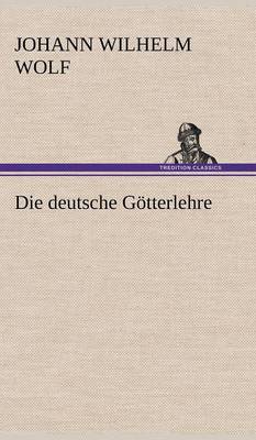 Die Deutsche Gotterlehre (Hardback)