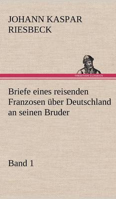 Briefe Eines Reisenden Franzosen Uber Deutschland an Seinen Bruder - Band 1 (Hardback)