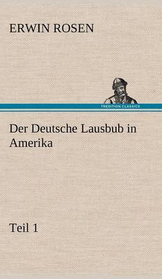 Der Deutsche Lausbub in Amerika - Teil 1 (Hardback)