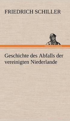 Geschichte Des Abfalls Der Vereinigten Niederlande (Hardback)