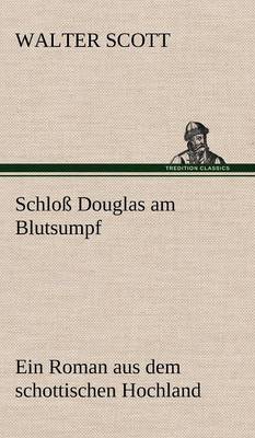 Schloss Douglas Am Blutsumpf (Hardback)