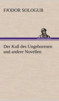 Der Kuss Des Ungeborenen Und Andere Novellen (Hardback)
