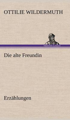 Die Alte Freundin. Erzahlungen (Hardback)