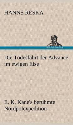 Die Todesfahrt Der Advance Im Ewigen Eise (Hardback)