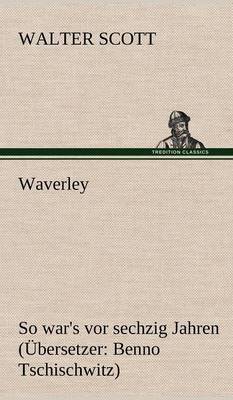 Waverley. Ubersetzer: Benno Tschischwitz (Hardback)