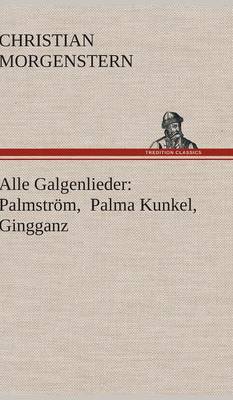 Alle Galgenlieder: Palmstrom, Palma Kunkel, Gingganz (Hardback)