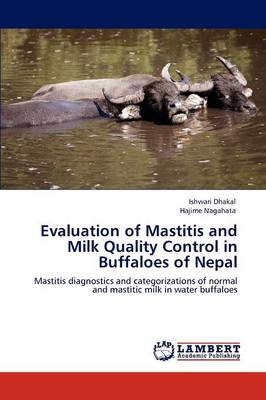 Evaluation of Mastitis and Milk Quality Control in Buffaloes of Nepal (Paperback)