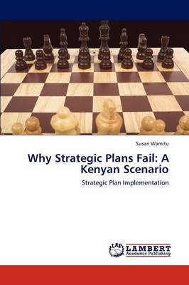 Why Strategic Plans Fail: A Kenyan Scenario (Paperback)