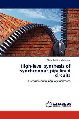 High-Level Synthesis of Synchronous Pipelined Circuits (Paperback)