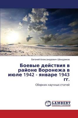 Boevye Deystviya V Rayone Voronezha V Iyule 1942 - Yanvare 1943 Gg. (Paperback)