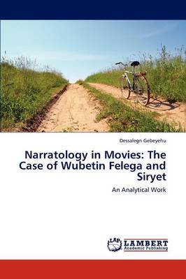 Narratology in Movies: The Case of Wubetin Felega and Siryet (Paperback)
