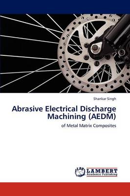 Abrasive Electrical Discharge Machining (Aedm) (Paperback)
