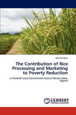 The Contribution of Rice Processing and Marketing to Poverty Reduction (Paperback)