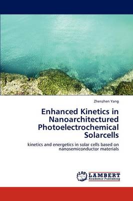 Enhanced Kinetics in Nanoarchitectured Photoelectrochemical Solarcells (Paperback)