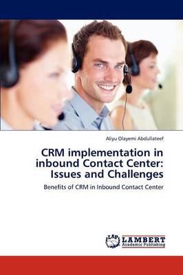 Crm Implementation in Inbound Contact Center: Issues and Challenges (Paperback)
