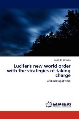 Lucifer's New World Order with the Strategies of Taking Charge (Paperback)