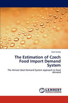 The Estimation of Czech Food Import Demand System (Paperback)