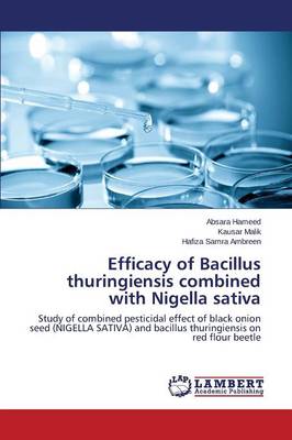 Efficacy of Bacillus Thuringiensis Combined with Nigella Sativa (Paperback)