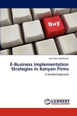 E-Business Implementation Strategies in Kenyan Firms (Paperback)