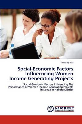 Social-Economic Factors Influecncing Women Income Generating Projects (Paperback)