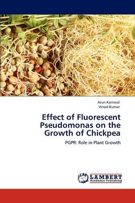 Effect of Fluorescent Pseudomonas on the Growth of Chickpea (Paperback)