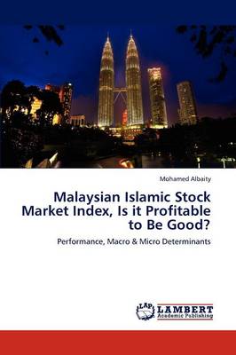 Malaysian Islamic Stock Market Index, Is It Profitable to Be Good? (Paperback)