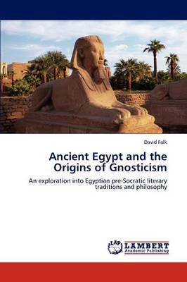 Ancient Egypt and the Origins of Gnosticism (Paperback)