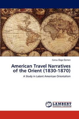 American Travel Narratives of the Orient (1830-1870) (Paperback)