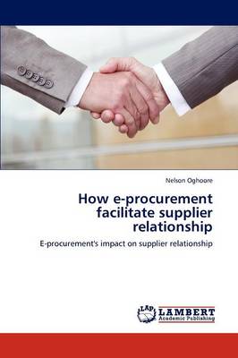 How E-Procurement Facilitate Supplier Relationship (Paperback)
