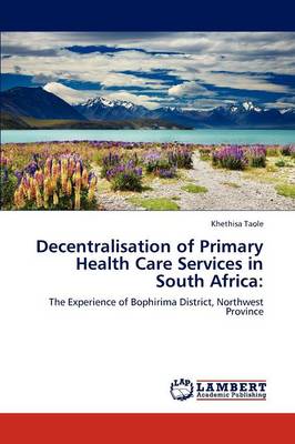 Decentralisation of Primary Health Care Services in South Africa (Paperback)