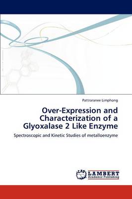 Over-Expression and Characterization of a Glyoxalase 2 Like Enzyme (Paperback)
