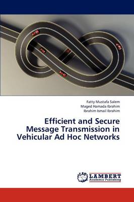 Efficient and Secure Message Transmission in Vehicular Ad Hoc Networks (Paperback)