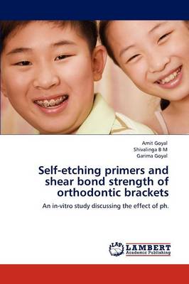 Self-Etching Primers and Shear Bond Strength of Orthodontic Brackets (Paperback)