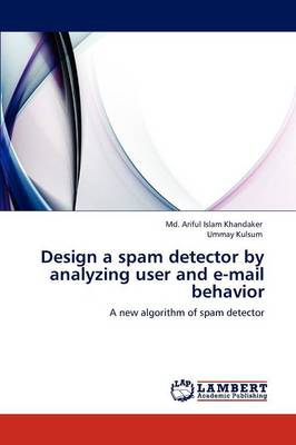 Design a Spam Detector by Analyzing User and E-mail Behavior (Paperback)