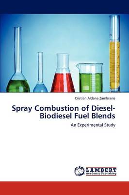 Spray Combustion of Diesel-Biodiesel Fuel Blends (Paperback)