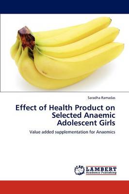 Effect of Health Product on Selected Anaemic Adolescent Girls (Paperback)