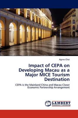Impact of Cepa on Developing Macau as a Major Mice Tourism Destination (Paperback)